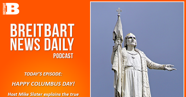 Breitbart News Daily Podcast Ep. 865: The True Story of Christopher Columbus and Why the Left Hates Him