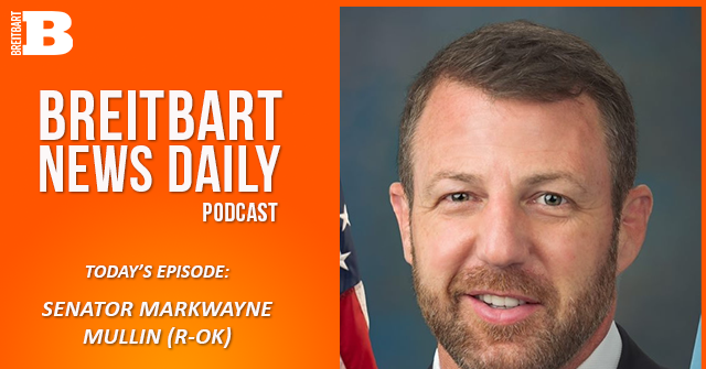 Breitbart News Daily Podcast Ep. 800: Sen. Markwayne Mullin on the One Big Beautiful Bill Approach Its July 4th Signing