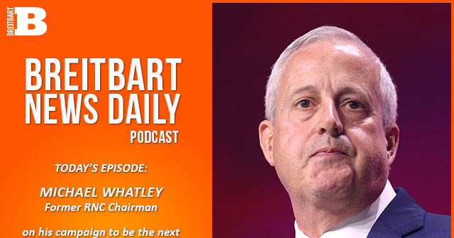 Breitbart News Daily Podcast Ep. 843: Former RNC Chairman Michael Whatley on His NC Senate Race