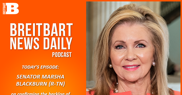 Breitbart News Daily Podcast Ep. 817: Sen. Marsha Blackburn on Confirming the Backlog of Trump’s Nominees