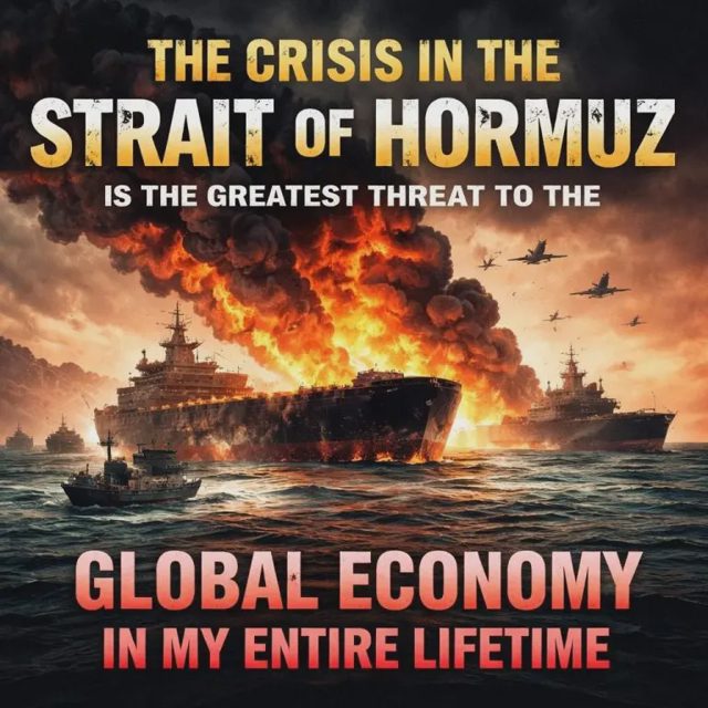 The Crisis In The Strait Of Hormuz Is The Greatest Threat To The Global Economy In My Entire Lifetime