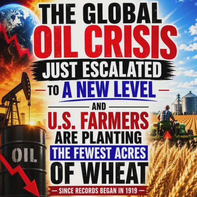 The Global Oil Crisis Just Escalated To A New Level And U.S. Farmers Are Planting The Fewest Acres Of Wheat Since Records Began In 1919