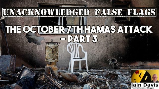 Unacknowledged False Flags: The October 7th Hamas Attack – Part 3