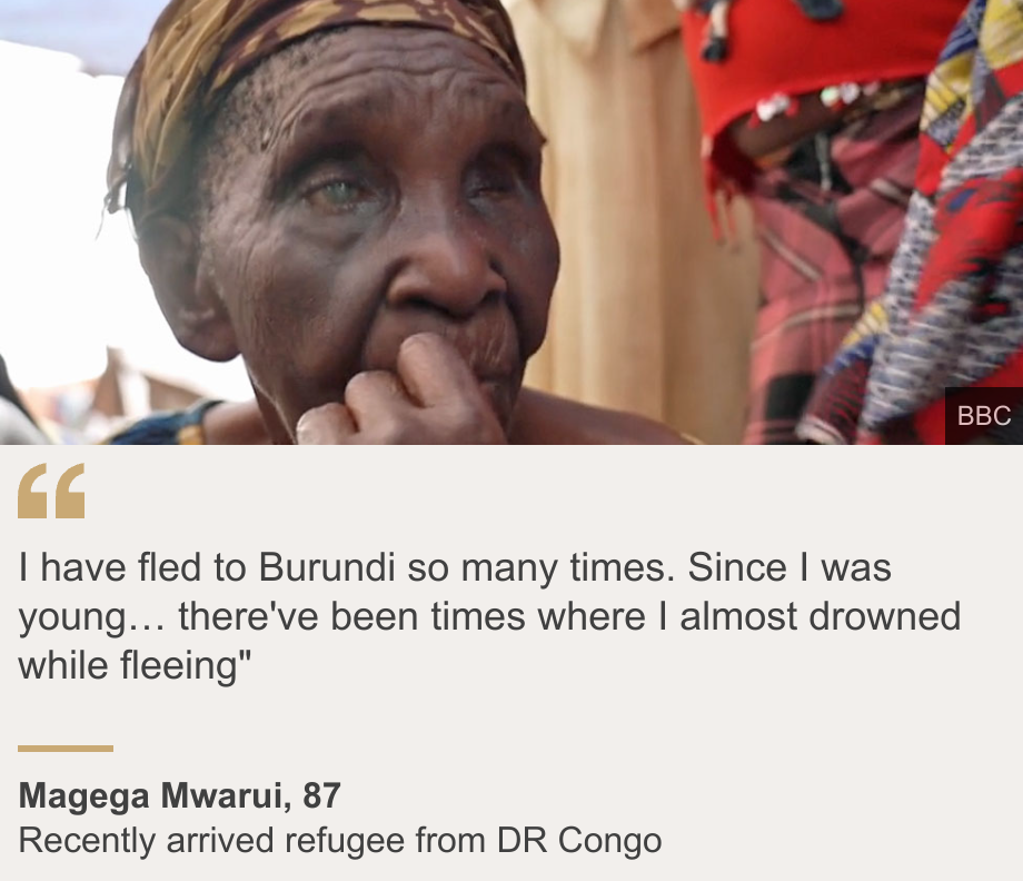 "I have fled to Burundi so many times. Since I was young… there've been times where I almost drowned while fleeing"", Source: Magega Mwarui, 87, Source description: Recently arrived refugee from DR Congo, Image: Magega Mwarui 