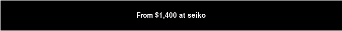 From $1,400 at seiko